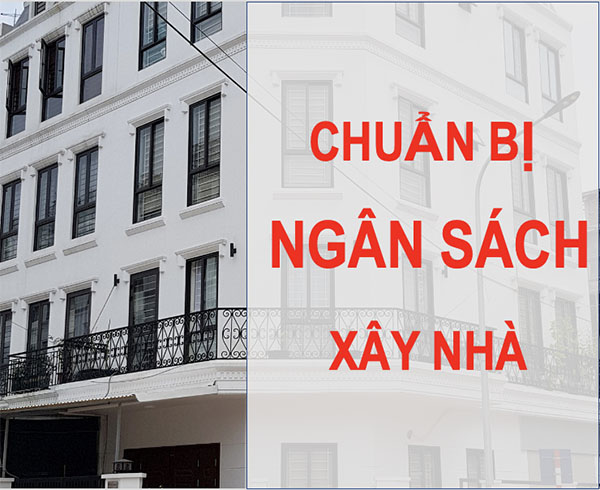 Chuẩn bị ngân sách khi xây nhà trọn gói