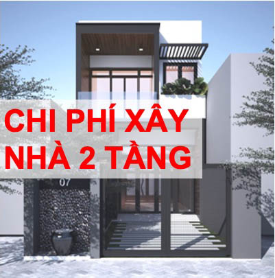 Chi phí xây nhà 2 tầng bao nhiêu?