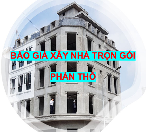 Báo giá xây nhà trọn gói phần thô 2025